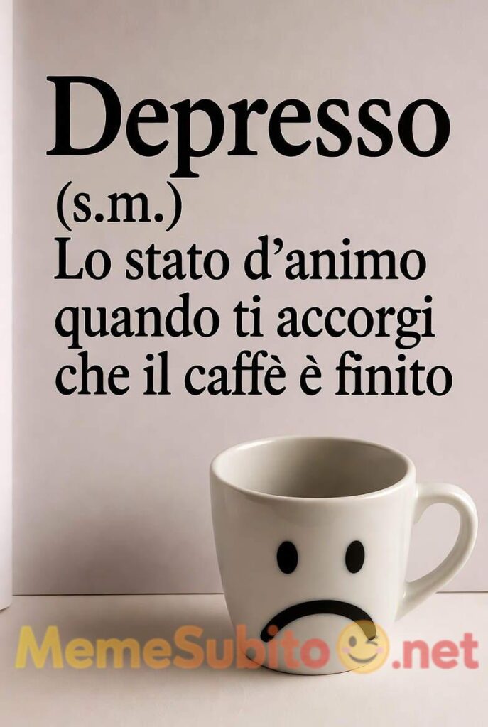 Lo stato d’animo quando ti accorgi che il caffè è finito