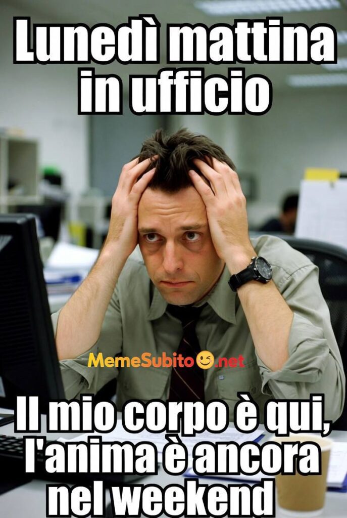 Lunedì mattina in ufficio – Meme ufficio [Lavoro & Ufficio]