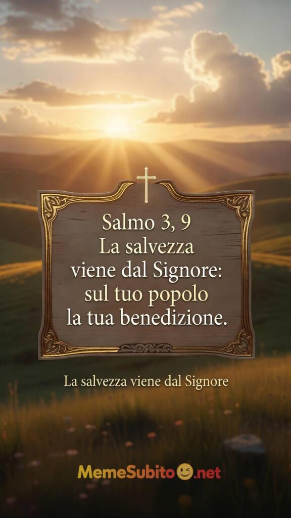 “La salvezza viene dal Signore: sul tuo popolo la tua benedizione” – Fede e Religione
